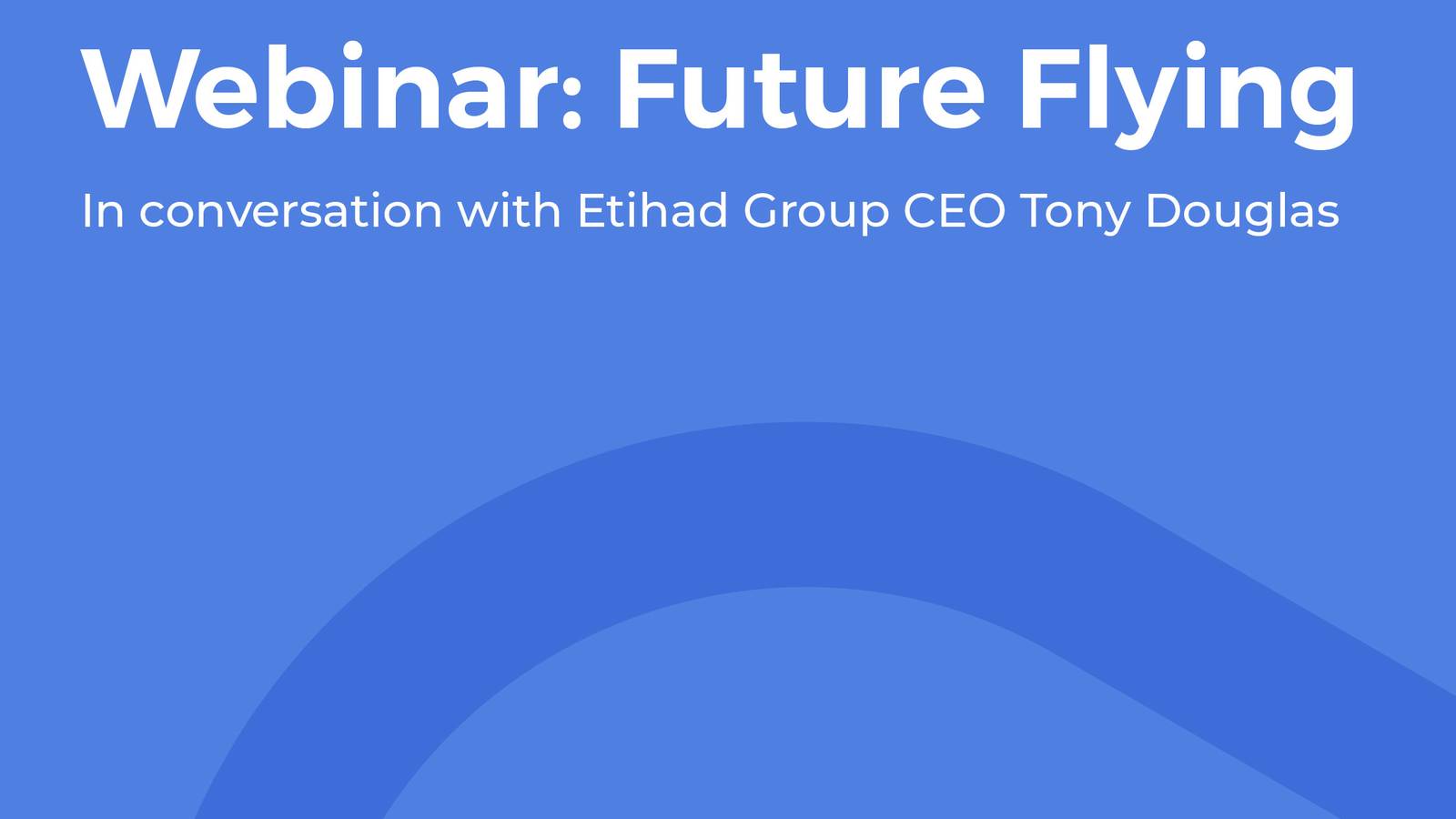 Webinar: In Conversation With Tony Douglas, CEO Of Etihad Aviation Group