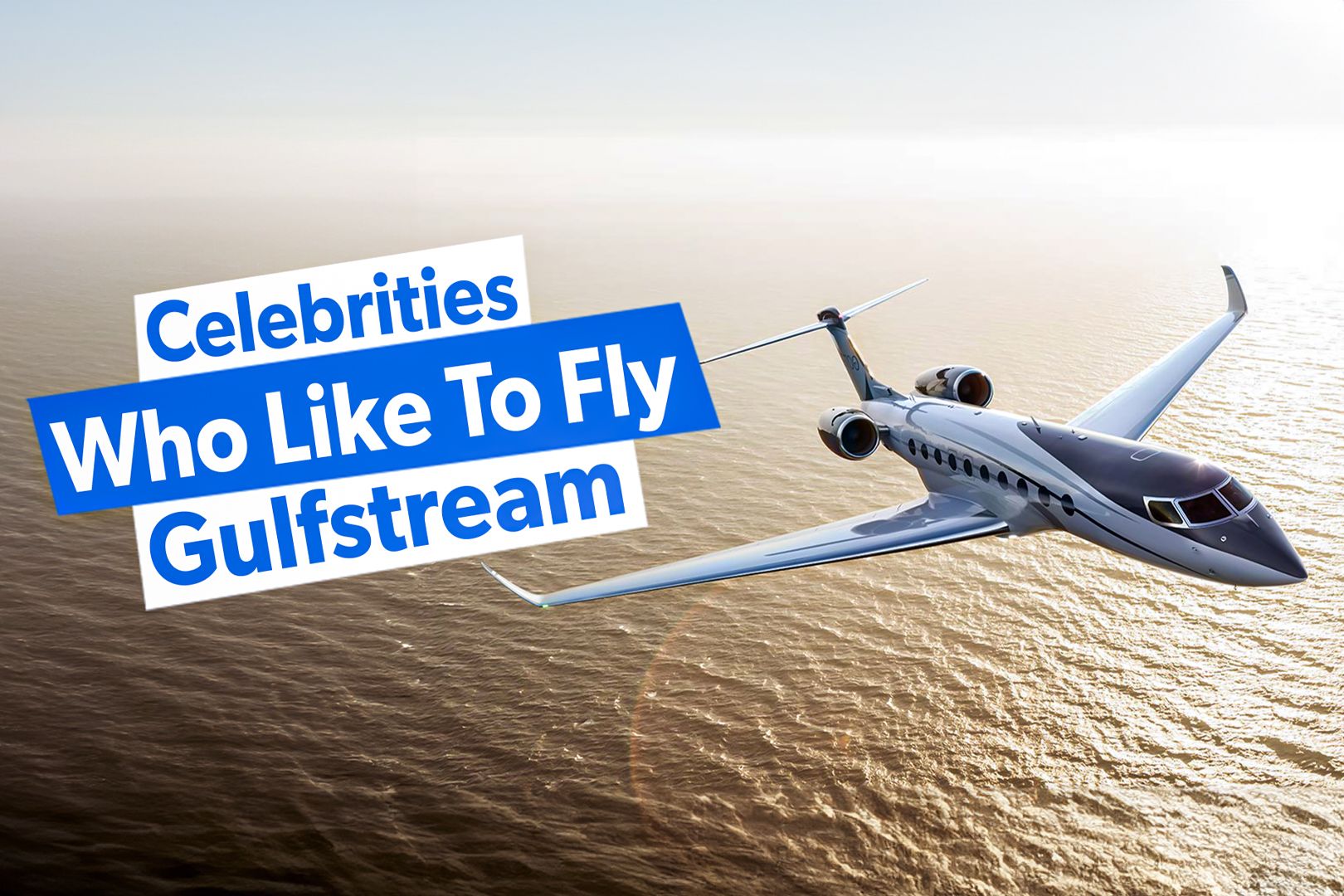 5 Celebrities Who Like To Fly Gulfstream Private Jets