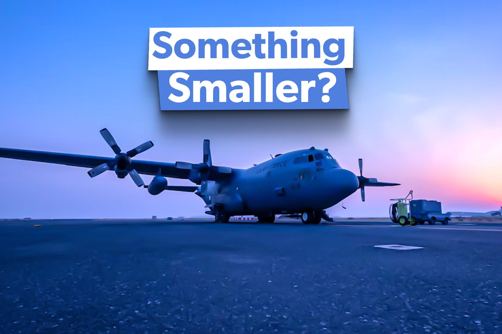 Why The US Air Force Is In The Market For A Smaller Airlifter Than The C-130 Hercules