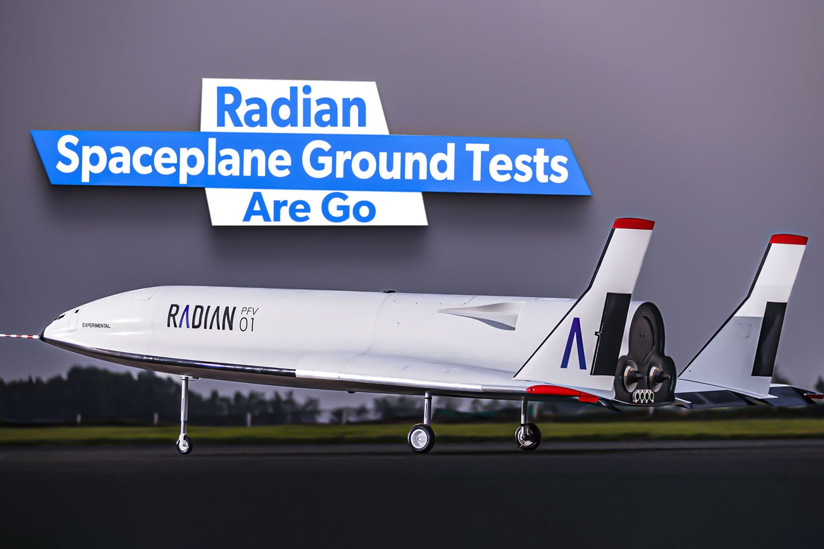 Ground Tests Are Go: What To Know About Radian's Prototype Spaceplane