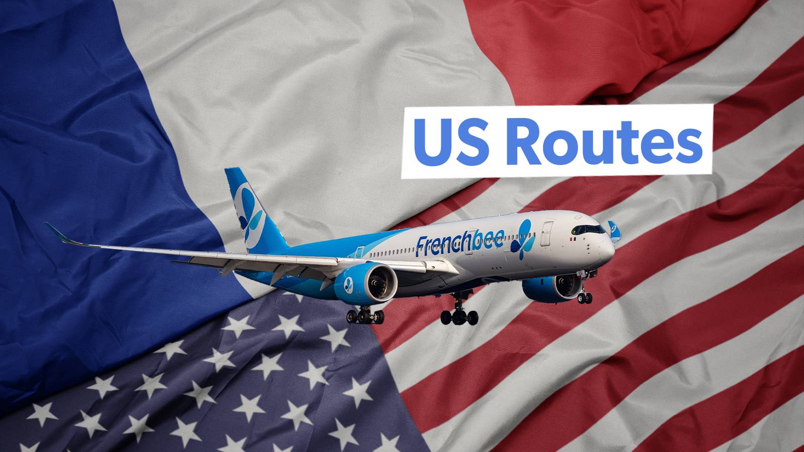 Low-Cost Long-Haul: Which US Routes Is French bee Currently Serving?