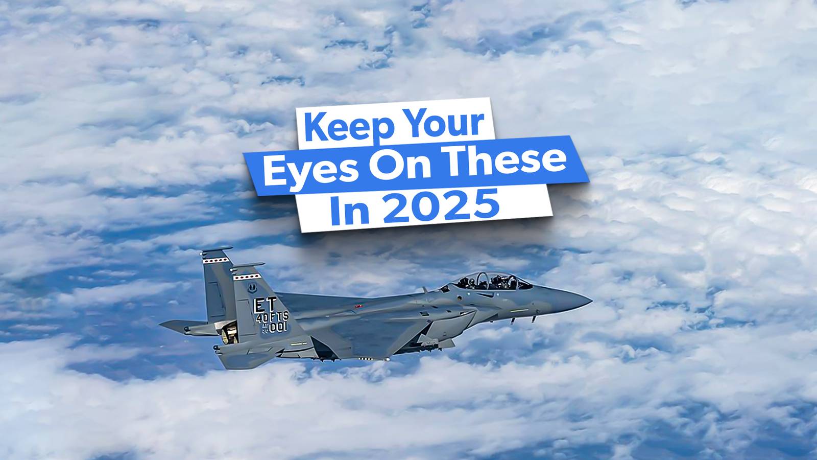 6 US Military Aircraft Programs To Follow In 2025