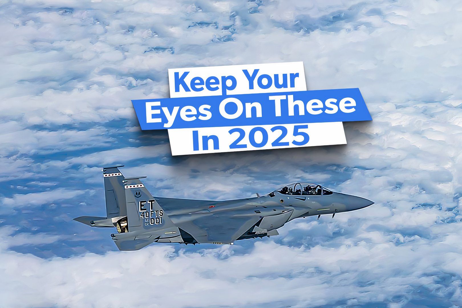 6 US Military Aircraft Programs To Follow In 2025