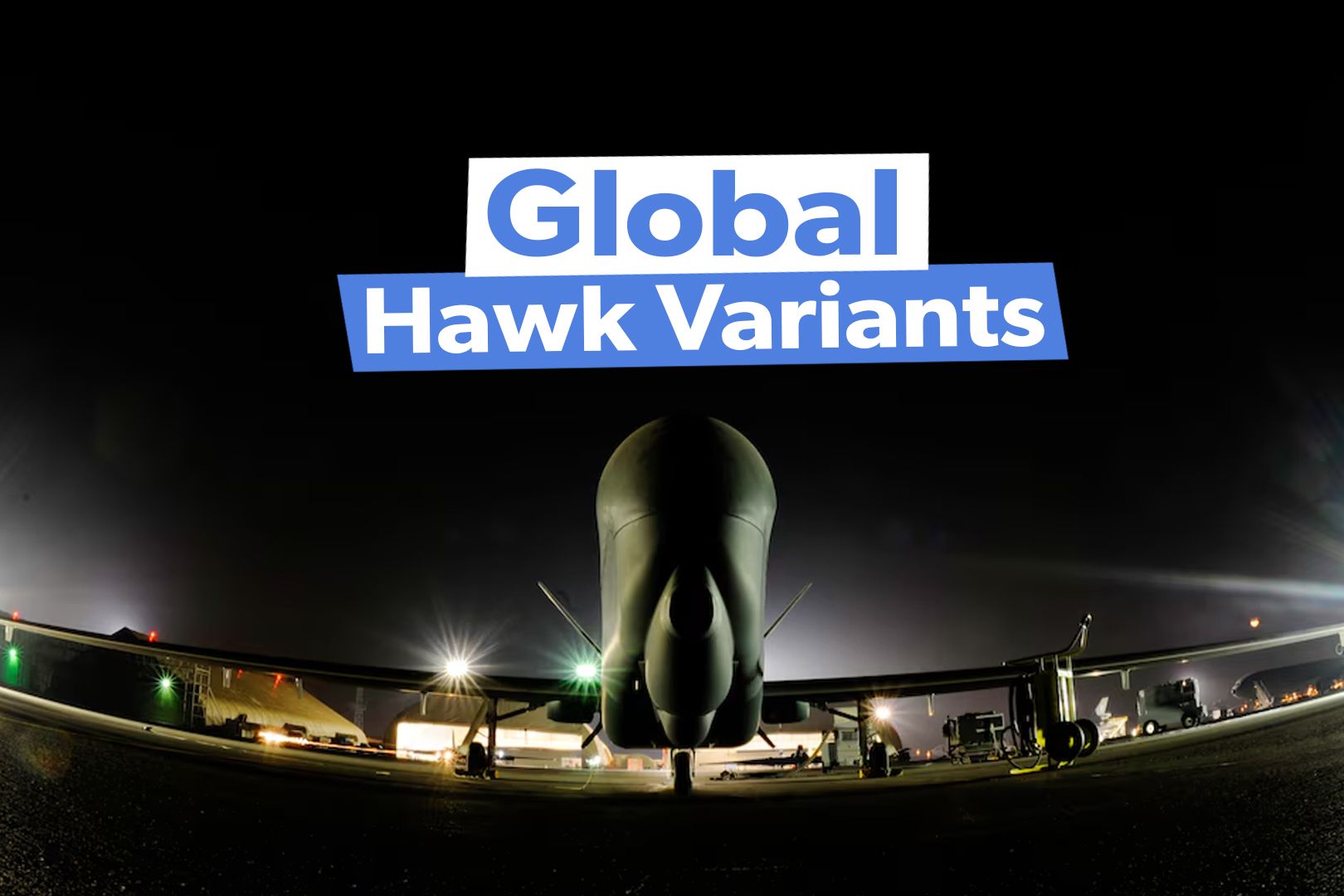 The Northrop Grumman RQ-4 Global Hawk Variants