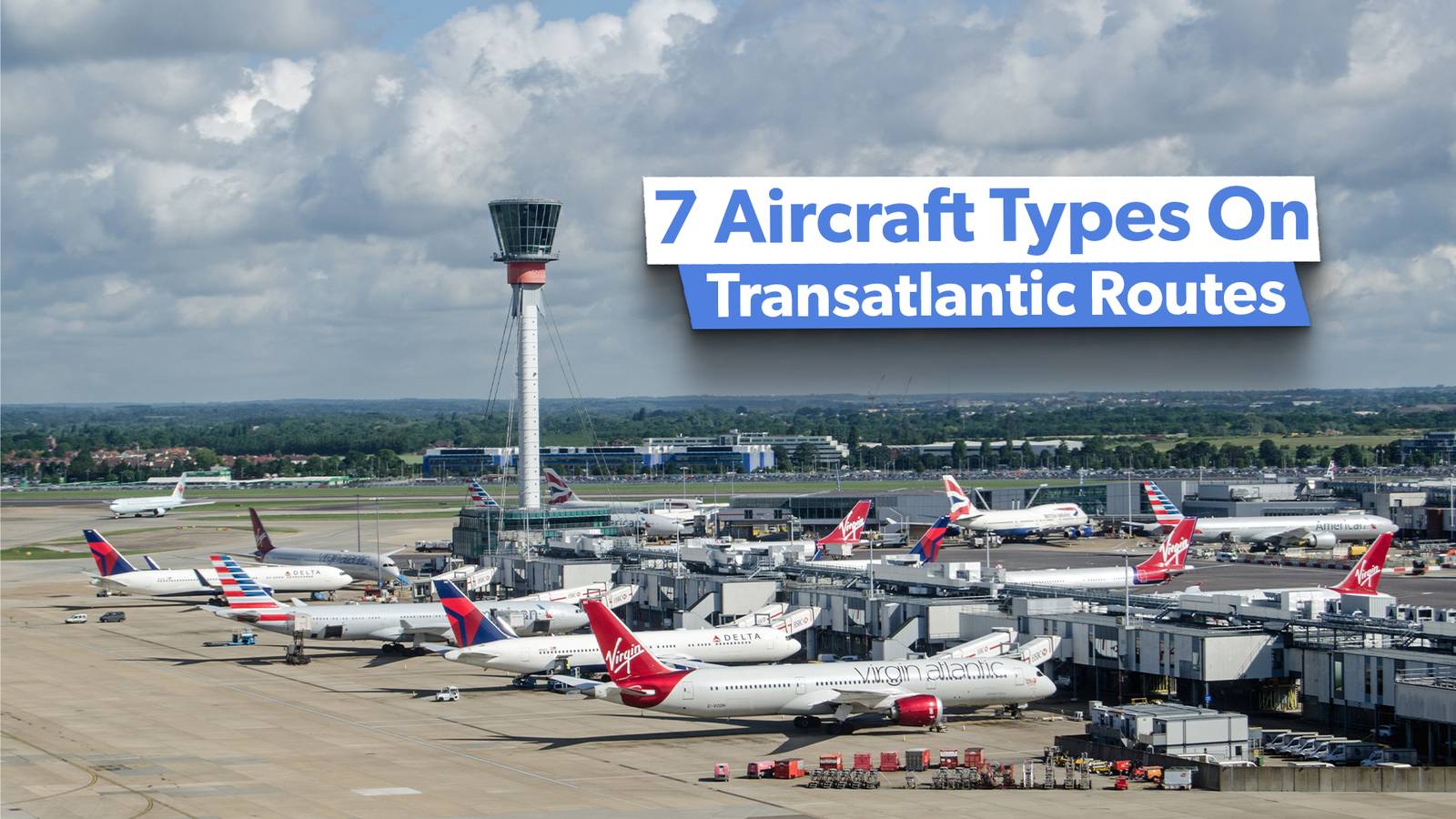 The 7 Aircraft Types Flying Transatlantic Routes From London Heathrow  Airport: Ranked