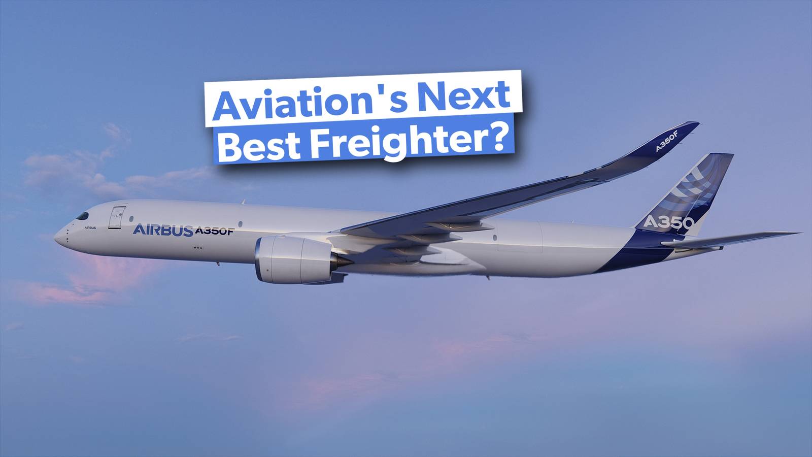 The Airbus A350F: What Can We Expect?