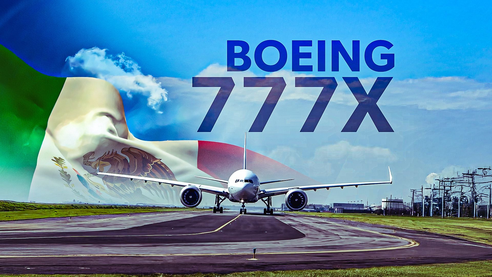 Why In The World Did The Boeing 777X Fly To Mexico?
