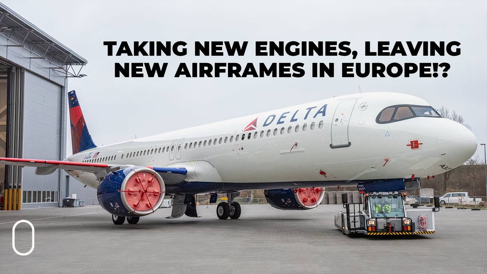Delta Box Engine Why Is Delta Removing Engines From Its Brand New Airbus Jets?