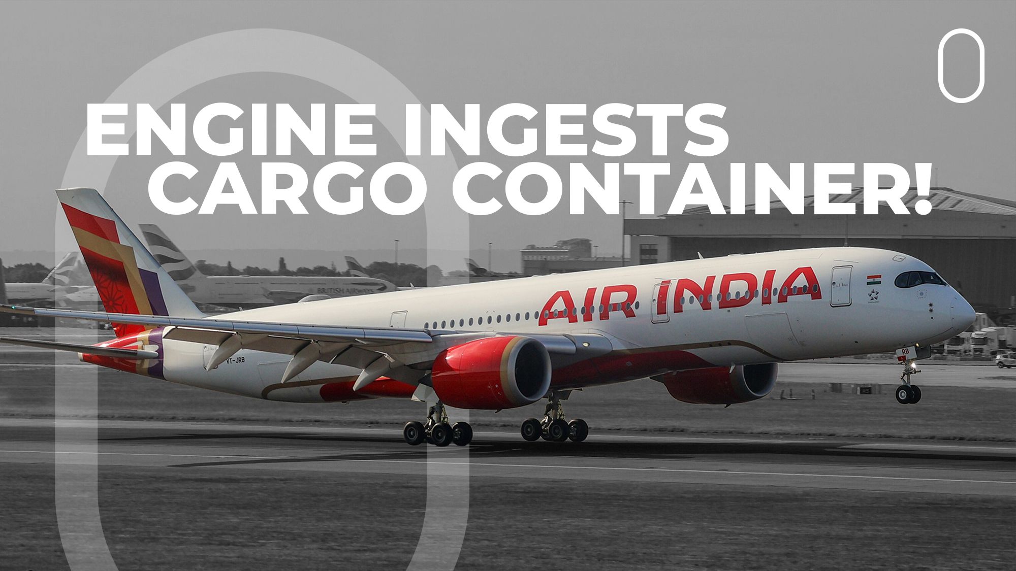Air India Airbus A350 Engine Damaged After Cargo Container Ingested