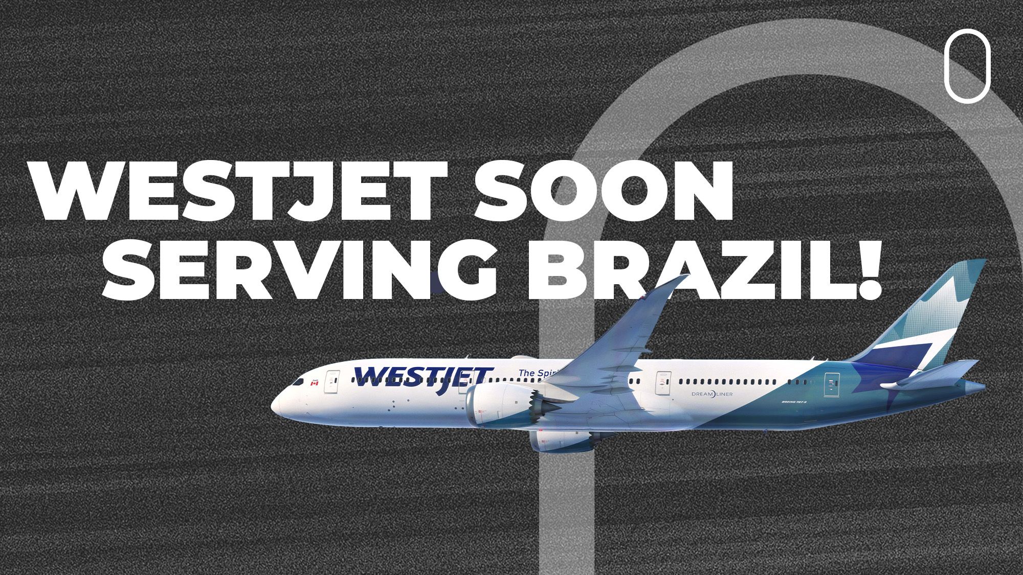 Canada's Heated (Airline) Rivalry: WestJet To Fly Boeing 787 To Brazil