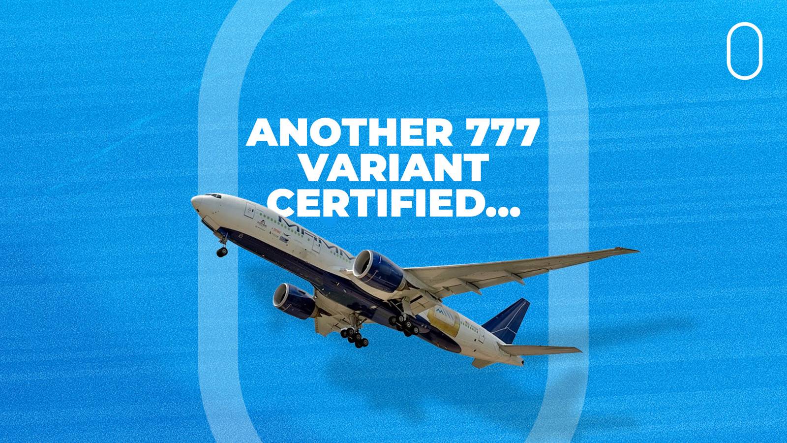 Another 777 Variant Certified (Probably Not The One You're Thinking Of)