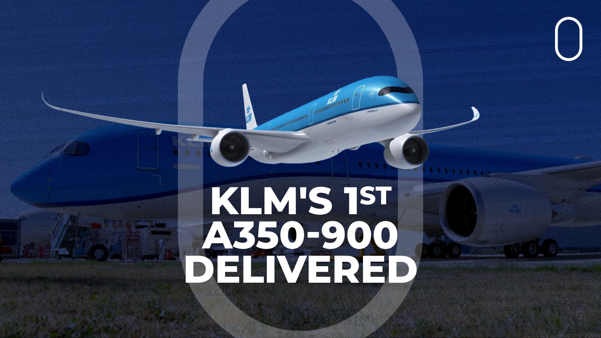 KLM’s Very 1st Airbus A350 Delivered To Airline